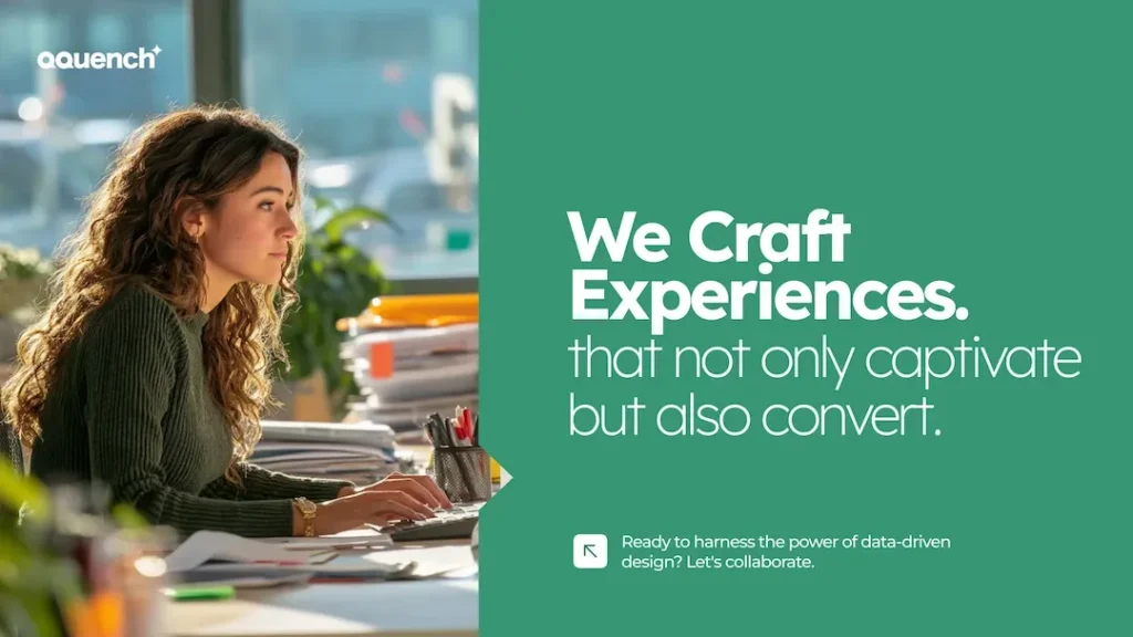 A UX Designer working at her desk in a sunlit office, with the text ‘We Craft Experiences that not only captivate but also convert’ beside her, representing Qquench’s focus on impactful design.”