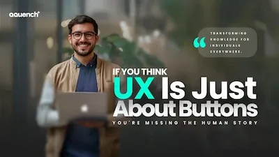 A UX Designer holding a laptop in a modern workspace. Text overlay reads: 'If you think UX is just about buttons, you're missing the human story.' A quote bubble to the right says, 'Transforming knowledge for individuals everywhere.'