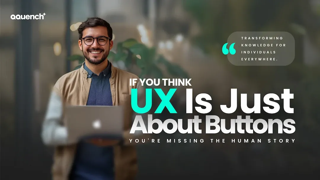 A UX Designer holding a laptop in a modern workspace. Text overlay reads: 'If you think UX is just about buttons, you're missing the human story.' A quote bubble to the right says, 'Transforming knowledge for individuals everywhere.'