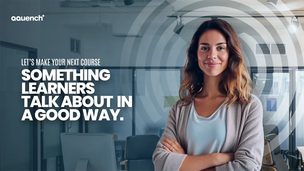 Confident woman standing in a modern office with text that reads: 'Let’s make your next course something learners talk about in a good way.'