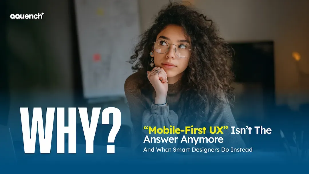 A thoughtful young woman with curly hair and glasses rests her chin on her hand, appearing deep in contemplation in a creative workspace. The text on the image, created by Qquench Media, reads, “WHY? ‘Mobile-First UX’ Isn’t the Answer Anymore – And What Smart Designers Do Instead.” This design challenges traditional user experience strategies and reflects a shift toward more adaptive, user-centered design thinking in modern UI/UX practices.