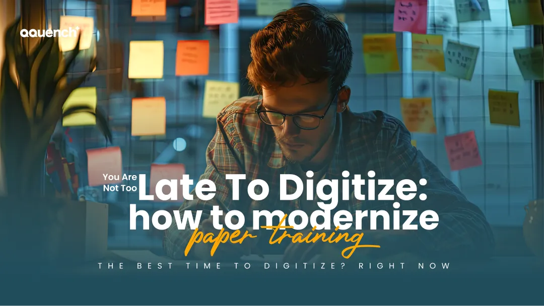 Man wearing glasses working at a desk surrounded by colorful sticky notes on glass. The text overlay says: 'You Are Not Too Late To Digitize: how to modernize paper training.' Subtext at the bottom reads: 'The best time to digitize? Right now.'