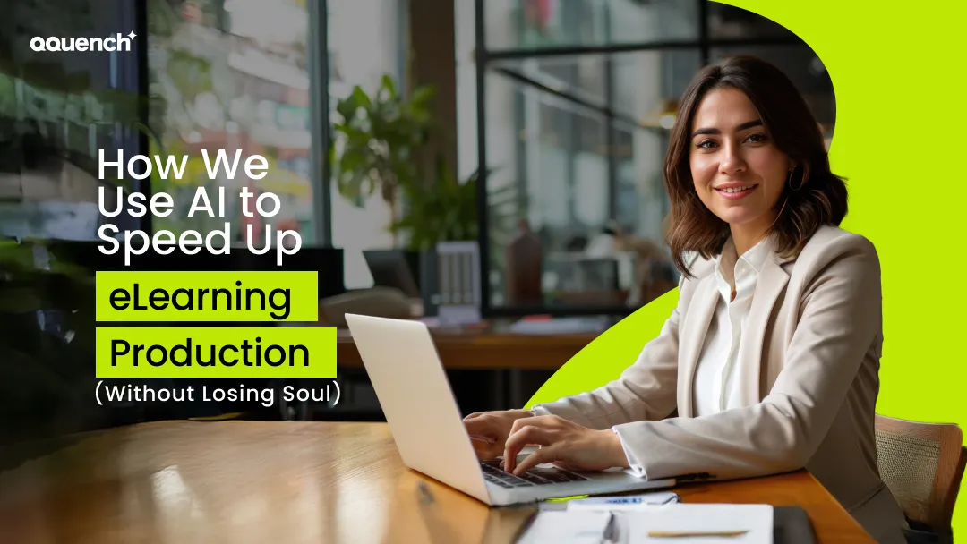 Businesswoman working on a laptop in a modern office with headline text: “How We Use AI to Speed Up eLearning Production Without Losing Soul.” AI-powered eLearning development, instructional design automation, fast digital learning production.
